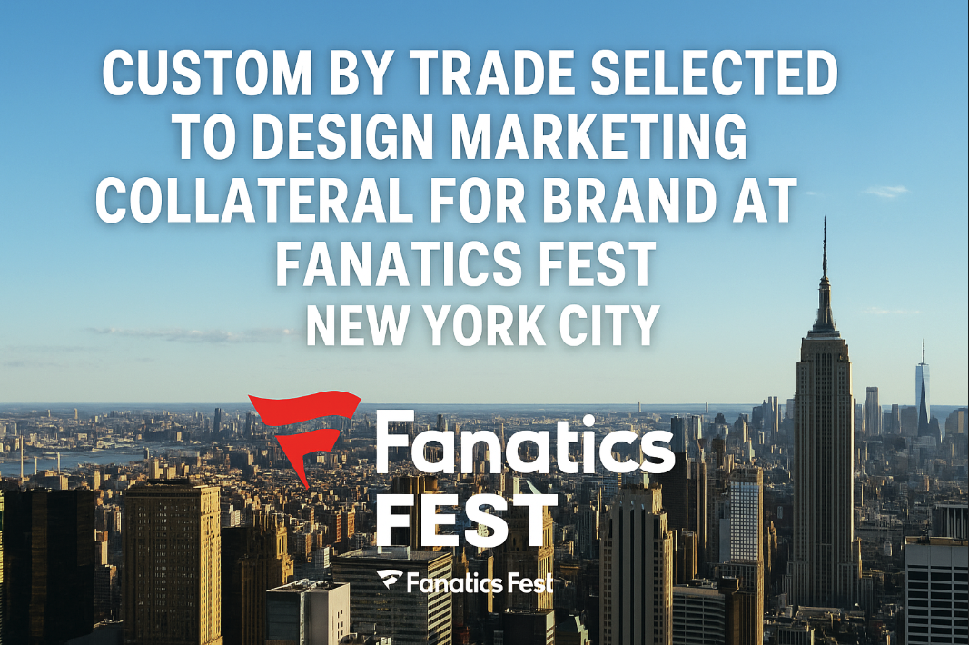 Custom by Trade Tapped to Design Marketing Collateral for Fanatics Fest in New York City